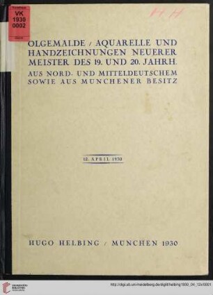 Ölgemälde, Aquarelle und Handzeichnungen neuerer Meister des 19. und 20. Jahrh. : aus norddeutschem und mitteldeutschem sowie aus Münchener Besitz; 12. April 1930