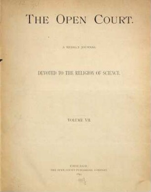 The Open court : a weekly journal devoted to the religion of science. 7. 1893