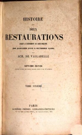 Histoire des deux restaurations jusqu'à l'avènement de Louis-Philippe : (de janvier 1813 à octobre 1830), 6