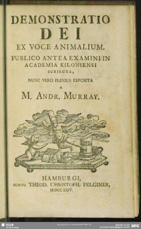 Demonstratio Dei Ex Voce Animalium : Publico Antea Examini In Academia Kiloniensi Subiecta, Nunc Vero Plenius Exposita