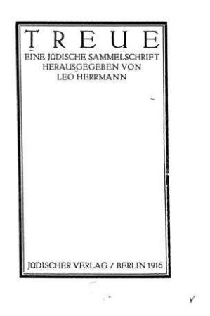 Treue : eine jüdische Sammelschrift / hrsg. von Leo Herrmann