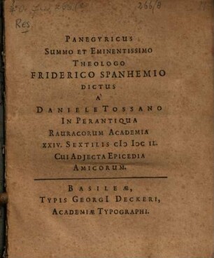 Panegyricus summo et eminentissimo theologo Friderico Spanhemio dictus : cui adiecta epicidia amicorum