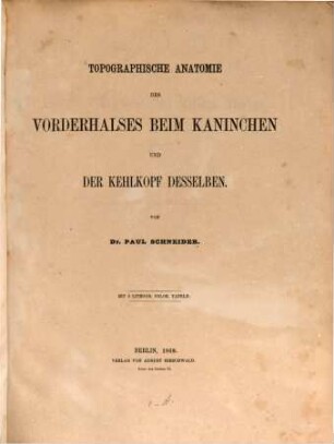 Topographische Anatomie des Vorderhalses beim Kaninchen und der Kehlkopf desselben : Mit 2 lithogr. color. Tafeln
