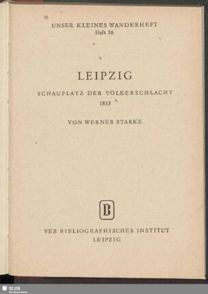 Leipzig : Schauplatz der Völkerschlacht 1813