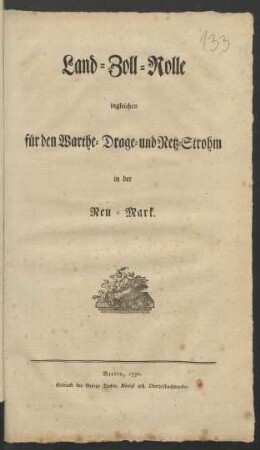 Land-Zoll-Rolle ingleichen für den Warthe-, Drage- und Netz-Strohm in der Neu-Mark