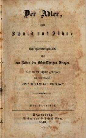 Der Adler, oder Schuld und Sühne : ein Familiengemälde aus den Zeiten des siebenjährigen Krieges ; der reiferen Jugend gewidmet