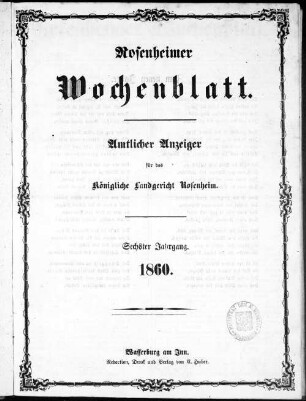 Rosenheimer Wochenblatt : Amtsblatt für das Königliche Bezirksamt Rosenheim und das Königliche Landgericht Rosenheim, Aibling und Prien. 1860 = Jg. 6