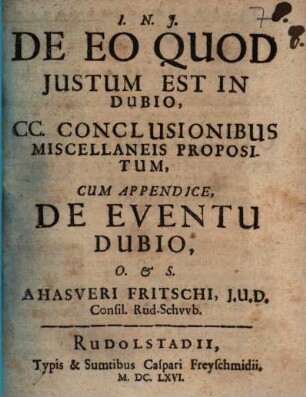 De eo, quod iustum est in dubio, CC. conclusionibus miscellaneis propositum : cum appendice de eventu dubio