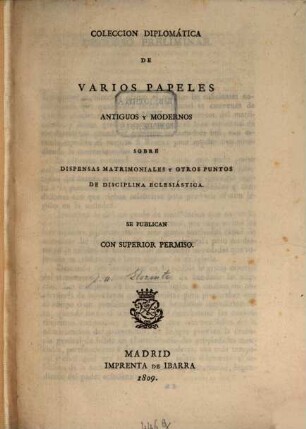Coleccion Diplomática de Varios Papeles antiguos y modernos sobre Dispensas Matrimoniales y otros puntos de Disciplina Ecclesiastica