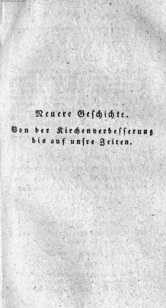 Neuere Geschichte. Von der Kirchenverbesserung bis auf unsre Zeiten