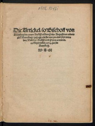 Die Artickel/ so Bischoff von || Bamberg die zween Brœbst vñ den Prior Augustinerordens || z°u Nueremberg/ gefragt/ als sie von jm citirt seyn wor=||den/ Vnd der Brœbst vnd Priors antwort.|| 12. Septembris. 1524. jar/ in || Bamberg.||