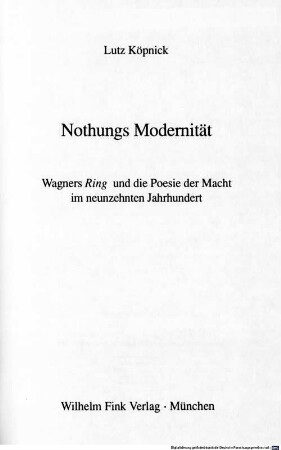 Nothungs Modernität : Wagners "Ring" und die Poesie der Macht im neunzehnten Jahrhundert