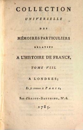 Collection universelle des mémoires particuliers relatifs à l'histoire de France, 8. Contenant les mémoires d'Olivier de la Marche : XVe. Siècle