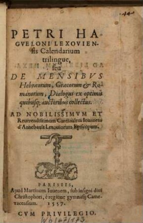 Petri Hagueloni Calendarium trilingue : seu de Mensibus Hebraeorum, Graecorum et Romanorum dialogus ad Cardinalem d'Aimebault collectus