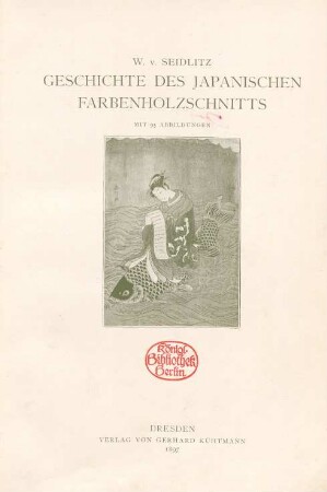 Geschichte des Japanischen Farbenholzschnitts : mit 95 Abbildungen/ W. v. Seidlitz