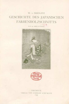 Geschichte des Japanischen Farbenholzschnitts : mit 95 Abbildungen/ W. v. Seidlitz