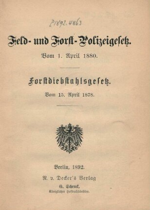 Feld- und Forst-Polizeigesetz. Vom 1. April 1880. Forstdiebstahlsgesetz. Vom 15. April 1878.