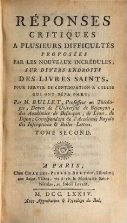 Reponses Critiques A Plusieurs Difficultés Proposées Par Les Nouveaux Incrédules, Sur Divers Endroits Des Livres Saints. Tome Second