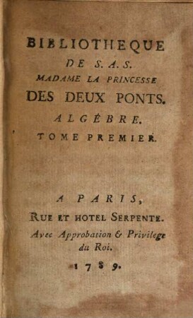 Bibliothèque universelle des dames. Classe 7, Mathématiques. Algebre. 1. 1789