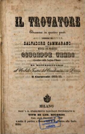 Il trovatore : Dramma in 4 parti. Poesia di Salvadore Cammarano. Musica: Giuseppe Verdi. Da rappresentarsi al Nobile Teatro del Condominio in Pavia il Carnevale 1854-55