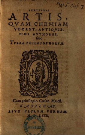 Auriferae artis, quam chemiam vocant, antiquissimi authores, sive turba philosophorum. 1. (1571). - 672 S.