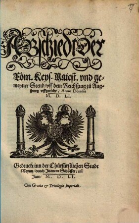 Abschiedt der Röm. Keys. Maiest. vnd gemeyner Stend, vff dem Reichstag zu Augspurg vffgericht : Anno Domini M.D.LI.