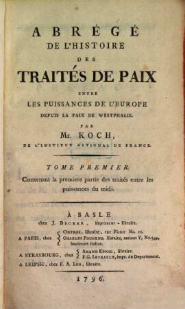 Abrégé de l'histoire des traités de paix entre les puissances de l'Europe depuis la paix de Westphalie. 1, Contenant la 1. partie des traités entre les puissances du midi