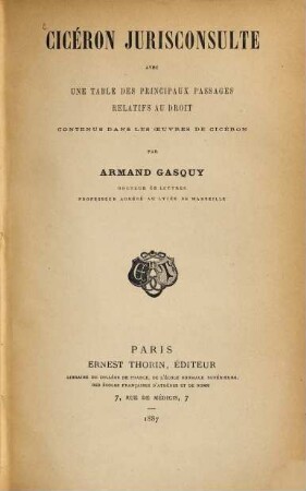 Cicéron jurisconsulte : avec une table des principaux passages relatifs au droit contenus dans les oeuvres de Cicéron