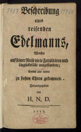 Beschreibung eines reisenden Edelmanns, Welcher auf seiner Reise viele Fatalitäten und Unglücksfälle ausgestanden; Endlich aber wieder zu hohen Ehren gekommen
