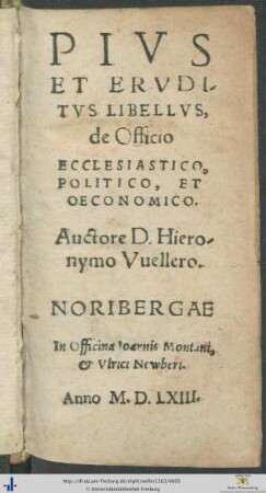 PIVS ET ERVDITVS LIBELLVS, de Officio ECCLESIASTICO, POLITICO, ET OECONOMICO. Auctore D. Hieronymo Vuellero.