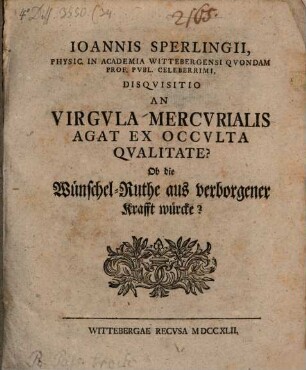 Ioannis Sperlingii ... Disqvisitio an virgvla mercvrialis agat ex occvlta qualitate? : Ob die Wünschel-Ruthe aus verborgener Kraft wirke?