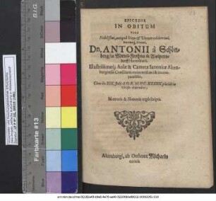 Epicedia In Obitum Viri Nobilißimi, antiqua Stirpe & Virtute celeberrimi ... Dn. Antonii a Schönberg/ in Mittel-Frohna & Wolperndorff Haereditarii ... Cum die XIX. Iulii A. O. R. M.DC.XXXIIX. placide in Christo obdormiret; Moeroris & Honoris ergo scripta