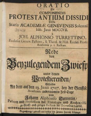 Oratio De Componendis Protestantium Dissidiis, Dicta Statis Acadamicæ Genevensis Solennibis, Idib. Iunii MDCCVII.