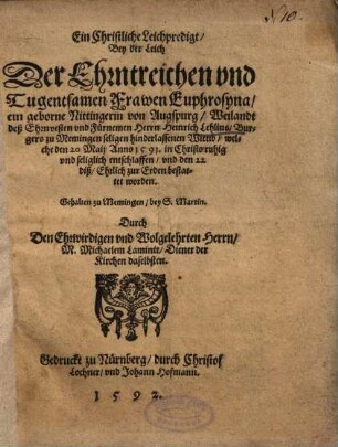 Ein Christliche Leichpredigt, Bey der Leich Der Ehrntreichen und Tugentsamen Frawen Euphrosyna, ein geborne Nittingerin von Augspurg, Weilandt deß ... Heinrich Lehlins, Burgers zu Memingen seligen hinderlassenen Wittib ...