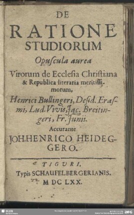 De Ratione Studiorum Opuscula Aurea Virorum de Ecclesia Christiana & Republica literaria meritissimorum, Henrici Bullingeri, Desid. Erasmi, Lud. Vivis, Jac. Breitingeri, Fr. Junii