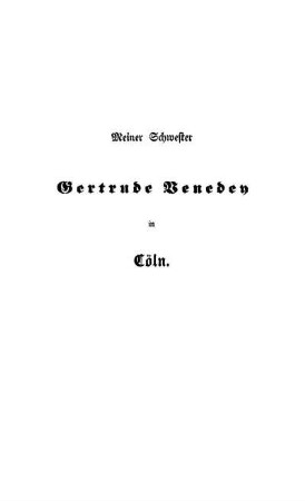 Meiner Schwester Gertrude Venedey in Cöln.