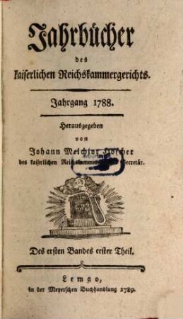 Jahrbücher des Kaiserlichen Reichskammergerichts. 1. 1788