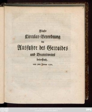 Fünfte Circular-Verordnung die Ausfuhre des Getraides und Branntweins betreffend, vom 9ten Januar 1790