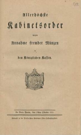 Allerhöchste Kabinetsorder wegen Annahme fremder Münzen in den Königlichen Kassen : De Dato Berlin, den 25sten Oktober 1821