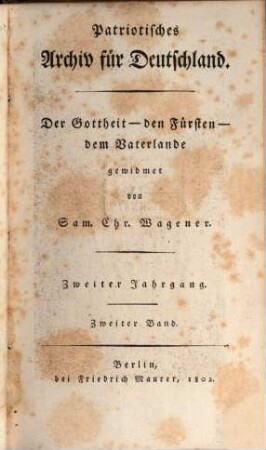 Patriotisches Archiv für Deutschland : der Gottheit, den Fürsten, dem Vaterlande gewidmet von Sam. Chr. Wagener. 2,2, 2,2. 1802