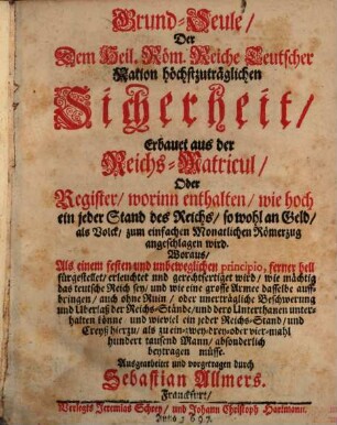 Grund-Seule der dem H. R. Reiche teutscher Nation höchstzuträgliche Sicherheit, erbauet aus der Reichs-Matricul