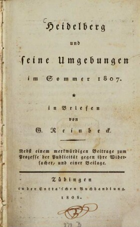 Heidelberg und seine Umgebungen im Sommer 1807 : Nebst einem merkwürdigen Beitrage zum Processe der Publicität gegen Ihre Widersacher, und einer Beilage
