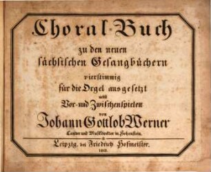 Choralbuch zu den neuen sächsischen Gesangbüchern : vierstimmig für die Orgel ausgesetzt nebst Vor- und Zwischenspielen