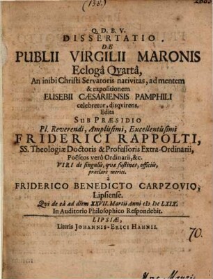 Diss. de Publii Virgilii Maronis ecloga quarta, an inibi Christi Servat. nativitas, ad mentem Eusebii Caesar. Pamph. celebretur, disquirens