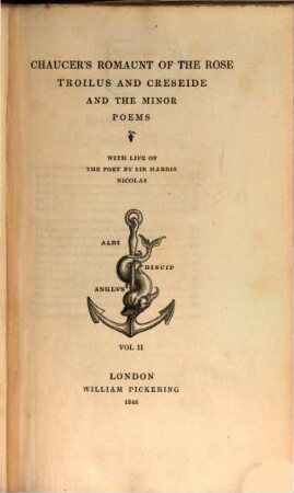 Chaucer's Romaunt of the Rose, Troilus and Creseide and the Minor Poems : With Life of the Poet by Sir Harris Nicolas, II