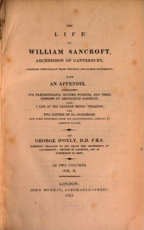 The life of William Sancroft, Archbishop of Canterbury : with an Appendix, containing fur Praedestinatus, Modern Policies and three Sermons by Archbishop Sancroft. In Two Volumes. 2