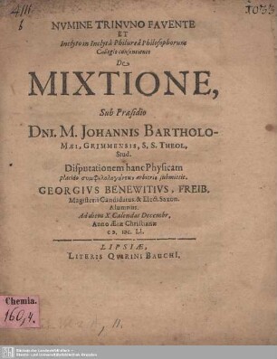 Numine Trinuno Favente Et Inclyto in Inclyta Philurea Philosophorum Collegio consentiente De Mixtione