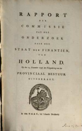 Rapport de Commissie tot het Onderzoek naar den Staat der Finantiën van Holland : Op den 14. December 1797 ter Vergadering van het Provinciaal Bestuur uitgebragt