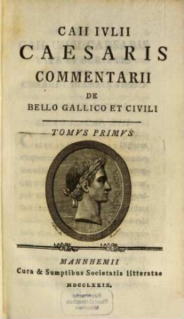 Caii Ivlii Caesaris Commentarii De Bello Gallico Et Civili. Tomvs Primvs