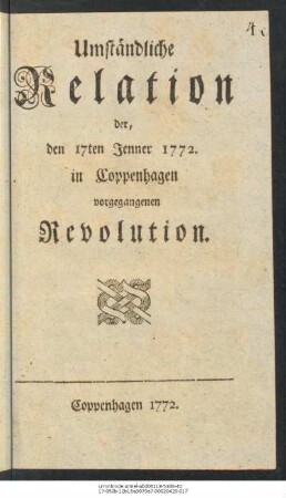 Umständliche Relation der, den 17ten Jenner 1772. in Coppenhagen vorgegangenen Revolution.